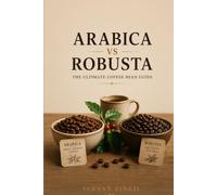 ARABICA vs ROBUSTA - THE ULTIMATE COFFEE BEAN GUIDE: Discover the Origins, Cultivation, Processing Methods, Flavor Profiles, Brewing Techniques, and ... Beans (THE ULTIMATE BEVERAGE VS SERIES)