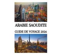 ARABIE SAOUDITE GUIDE DE VOYAGE 2026
