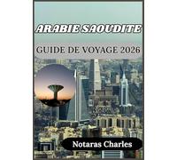 ARABIE SAOUDITE GUIDE DE VOYAGE 2026: Comprendre la culture, la société et la vie quotidienne en Arabie saoudite grâce à des conseils pratiques