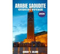 ARABIE SAOUDITE GUIDE DE VOYAGE 2026: Explorez facilement l'histoire, la culture, les déserts, les villes, la gastronomie, les festivals, l'aventure et les trésors cachés de l'Arabie saoudite (2026).