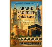 Arabie Saoudite Guide Expat: Vivre dans un royaume en mutation : codes, défis et vie réelle sous Vision 2030 (Expats by Obscyra)