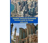 Arabie saouditeArabie Nouveau guide de voyage 2025-2026: « Dévoiler le Royaume : des villes sacrées aux horizons futuristes »