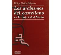 ARABISMOS DEL CASTELLANO EN LA BAJA EDAD MEDIA (OBRAS DE REFERENCIA)