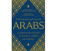 Arabs: A 3,000-Year History of Peoples, Tribes and Empires