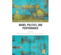 Arabs, Politics, and Performance (Routledge Advances in Theatre & Performance Studies)