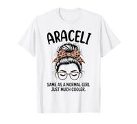 Araceli Igual Que una Chica Normal Solo un Nombre de niña Mucho más Fresco Camiseta
