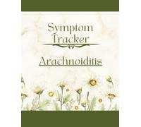 Arachnoiditis Symptom Tracker: A Journal for Daily Health Epidural Steroid Injection Complications, Post Laminectomy, Spinal Fusion Recovery, and Numbness