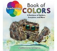 Arachnology Book of Colors: A Rainbow of Spiders, Scorpions, and More (Nature's Kaleidoscope of Colors)