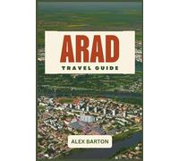 Arad Travel Guide 2026: A Practical Guide to History, Culture, Food, Hidden Gems, and Easy Day Trips in Western Romania