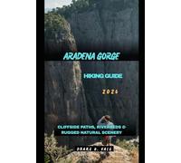 ARADENA GORGE HIKING GUIDE 2026: Cliffside Paths, Riverbeds & Rugged Natural Scenery (Trailblazers 2025: The Ultimate Guide to Next-Level Travel)