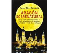 Aragón sobrenatural: Los casos más sorprendentes de OVNIs, apariciones fantasmales, poltergeist y fenómenos extraños: 18 (Historia Oculta)