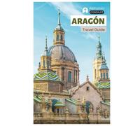 Aragón Travel Guide: Attractions, Zaragoza, Huesca, Teruel, Scenic Drives, Food, Wine, Outdoor Activities, Festivals and Itineraries