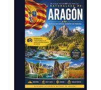 ARAGÓN: Un Viaje Fotográfico por la Naturaleza de Aragon | Fotografías y Descripciones de los Paisajes, Montañas, Ríos y Rincones Más Hermosos de Aragón