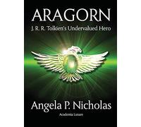 Aragorn: J. R. R. Tolkien’s Undervalued Hero