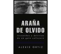 ARAÑA DE OLVIDO: recuerdos y delirios de un gato callejero