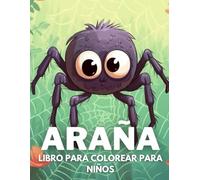 Araña Libro De Colorear Para Niños: +40 Dibujos Divertidos Y Fáciles De Lindas Araña Para Colorear Para Niños, Niños Y Niñas Que Aman Los Bichos Y Los Insectos, Relajantes Para Aliviar El Estrés