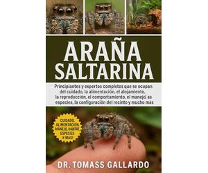 ARAÑA SALTARINA: Principiantes y expertos completos que se ocupan del cuidado, la alimentación, el alojamiento, la reproducción, el comportamiento, el ... la configuración del recinto y mucho más