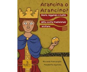 Arancina o arancino? Storie, leggende e ricette della cucina tradizionale siciliana (Radici)