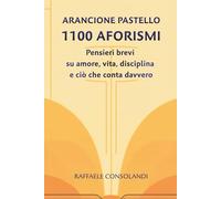 ARANCIONE PASTELLO - 1100 AFORISMI: Pensieri brevi su amore, vita, disciplina e ciò che conta davvero