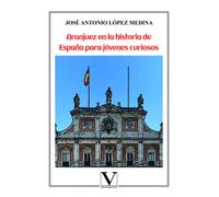 Aranjuez en la historia de España para jóvenes curiosos | Jose Antonio Lopez Medina