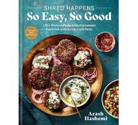 Shred Happens: So Easy, So Good: 100+ Protein-Packed Mediterranean Favorites with a Low-Carb Twist; A Cookbook: 100+ Quick & Easy Recipes for Low-Carb High-Protein Mediterranean Favorites