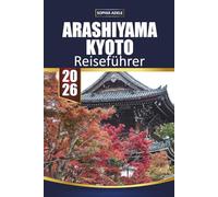 ARASHIYAMA KYOTO REISEFÜHRER 2026: Rückblicke auf deine Arashiyama-Reise und Planung eines Rückkehrs
