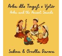 Arba dhe Tingujt e Vjetër: Arba and the Ancient Sounds (Fije Trashëgimie)