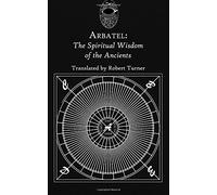 Arbatel: The Spiritual Wisdom of the Ancients,