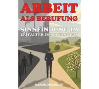 Arbeit als Berufung: Sinnfindung im Zeitalter des Burnouts