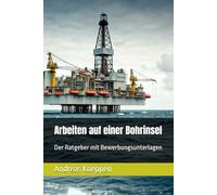 Arbeiten auf einer norwegischen Bohrinsel: Der Ratgeber mit Bewerbungsunterlagen