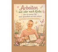 Arbeiten mit oder nach Krebs: Wie ich meinen Job, meine Gesundheit und mich schütze! (Wenn Krebs das Leben berührt)