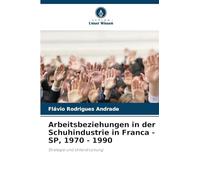 Arbeitsbeziehungen in der Schuhindustrie in Franca - SP, 1970 - 1990: Strategie und Unterdrückung