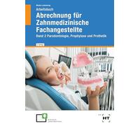 Arbeitsbuch Abrechnung für Zahnmedizinische Fachangestellte: Band 2 Parodontologie, Prophylaxe und Prothetik