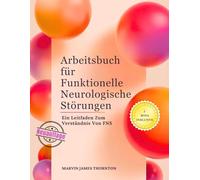 Arbeitsbuch für Funktionelle Neurologische Störungen: Ein Leitfaden Zum Verständnis Von FNS