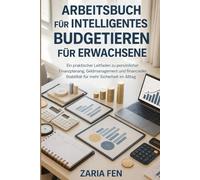 Arbeitsbuch für intelligentes Budgetieren für Erwachsene: Ein praktischer Leitfaden zu persönlicher Finanzplanung, Geldmanagement und finanzieller Stabilität für mehr Sicherheit im Alltag