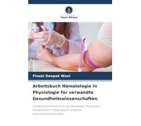 Arbeitsbuch Hämatologie in Physiologie für verwandte Gesundheitswissenschaften: Umfassendes Arbeitsbuch für das Hämatologie-Praktikum im Grundstudium ... für verwandte Gesundheitswissenschaften