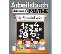Arbeitsbuch Mathe für Vorschulkinder für Kinder von 3-5 Jahren: Zahlen, Rechnen, Zählen, Vergleich, Färbung, und Mehr