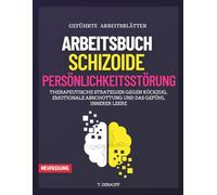 Arbeitsbuch Schizoide Persönlichkeitsstörung: Therapeutische Strategien gegen Rückzug, emotionale Abschottung und das Gefühl innerer Leere