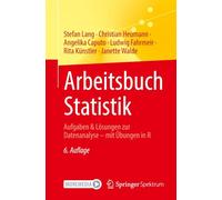 Arbeitsbuch Statistik: Aufgaben & Lösungen zur Datenanalyse - mit Übungen in R