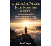 Arbeitsbuch zu Trotzdem Ja zum Leben sagen: Übungen zur angewandten Logotherapie: Die Methode, um Leiden in eine menschliche Leistung zu verwandeln. (El Proposito de la Vida)