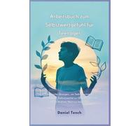 Arbeitsbuch zum Selbstwertgefühl für Teenager: Praktische Übungen, um Selbstvertrauen Aufzubauen, Selbstzweifel zu Überwinden und Ihren Wahren Wert zu Umarmen