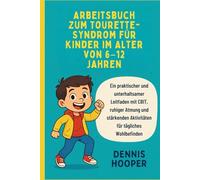 Arbeitsbuch zum Tourette-Syndrom für Kinder im Alter von 6-12 Jahren: Ein praktischer und unterhaltsamer Leitfaden mit CBIT, ruhiger Atmung und stärkenden Aktivitäten für tägliches Wohlbefinden