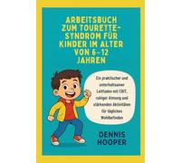 Arbeitsbuch zum Tourette-Syndrom für Kinder im Alter von 6-12 Jahren: Ein praktischer und unterhaltsamer Leitfaden mit CBIT, ruhiger Atmung und stärkenden Aktivitäten für tägliches Wohlbefinden