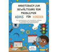 Arbeitsbuch zur Bewältigung von ADHS-Problemen für Kinder: Ein unterhaltsamer und interaktiver Leitfaden zur Verbesserung von Konzentration, Organisation und Selbstregulation