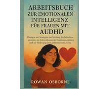 ARBEITSBUCH ZUR EMOTIONALEN INTELLIGENZ FÜR FRAUEN MIT AUDHD: Übungen mit Strategien zur Stärkung des Selbstbewusstseins, zur Unterstützung der Emotionsregulation und zur Förderung eines authentischen