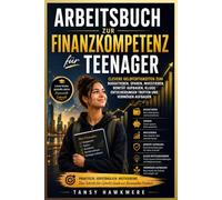 Arbeitsbuch zur Finanzkompetenz für Teenager: Clevere Geldfertigkeiten zum Budgetieren, Sparen, Investieren, Bonität aufbauen, kluge Entscheidungen treffen und Vermögen aufbauen