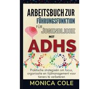 Arbeitsbuch zur Führungsfunktion für Jugendliche mit ADHS: Praktische Strategien zur Verbesserung von Konzentration, Organisation und Zeitmanagement für Teenager