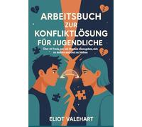 Arbeitsbuch zur Konfliktlösung für Jugendliche: Über 40 Tools, um mit Dramen umzugehen, sich zu äußern und cool zu bleiben