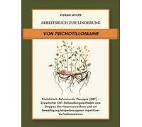 Arbeitsbuch zur Linderung von Trichotillomanie: Dialektisch-Behaviorale Therapie (DBT) - Erweiterter CBT-Behandlungsleitfaden zum Stoppen des ... körperbezogener repetitiver Verhaltensweisen