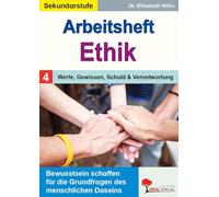 Arbeitsheft Ethik / Band 4:Werte, Gewissen, Schuld und Verantwortung: Bewusstsein schaffen für die Grundfragen des menschlichen Daseins